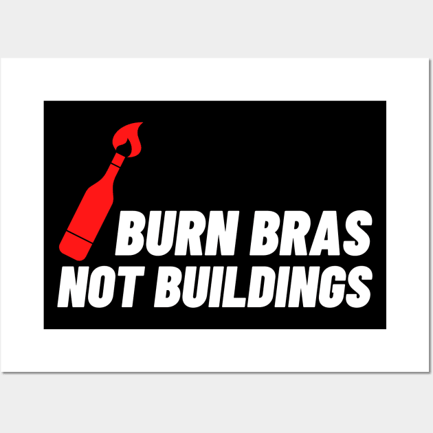 BURN BRAS NOT BUILDINGS PROTEST Wall Art by FREE SPEECH SHOP